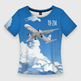 Женская футболка 3D Slim с принтом Самолет Ту 214 в Екатеринбурге,  |  | blue sky | civil | clouds | flies | plane | takeoff | tupolev | взлет | голубое небо | гражданский | летит | облака | самолет | ту 214 | туполев