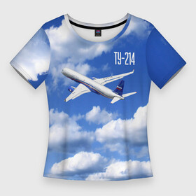 Женская футболка 3D Slim с принтом Самолет Ту 214. в Екатеринбурге,  |  | blue sky | civil | clouds | flies | plane | takeoff | tupolev | взлет | голубое небо | гражданский | летит | облака | самолет | ту 214 | туполев