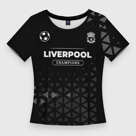 Женская футболка 3D Slim с принтом Liverpool Форма Champions в Екатеринбурге,  |  | club | football | liverpool | logo | paint | брызги | клуб | краска | ливерпуль | лого | мяч | символ | спорт | форма | футбол | футболист | футболисты | футбольный