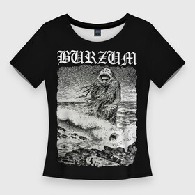 Женская футболка 3D Slim с принтом Burzum  The Sea Monster в Екатеринбурге,  |  | burz | burzum | byelobog | cymophane | darkthrone | deathlike silence | mayhem | misanthropy | old funeral | блэк метал | бурзум | бурзун | варг викернес | дарк эмбиент | метал | тьма