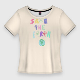 Женская футболка 3D Slim с принтом Save the earth на бежевом фоне в Екатеринбурге,  |  | earth | eco | eco friendly | planet | save earth | био | детский рисунок | загрязнения | земля | карандаш | мусор | планета | пластик | рисунок карандашом | сохранение природы | чистота | эко | эко дизайн